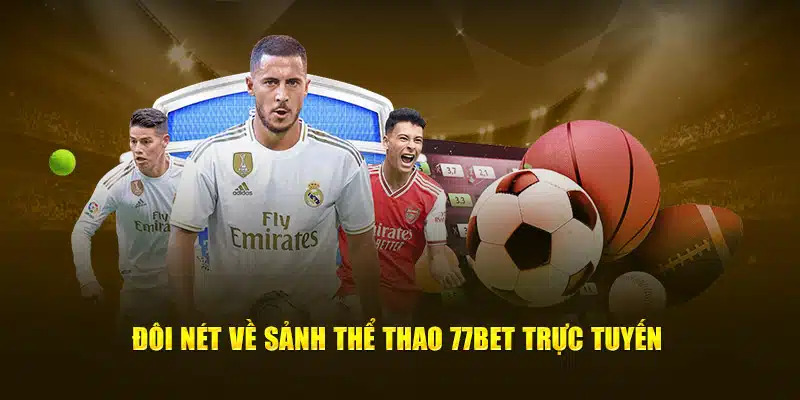 Cá cược thể thao tại 77bet chứng minh được sức hút của mình