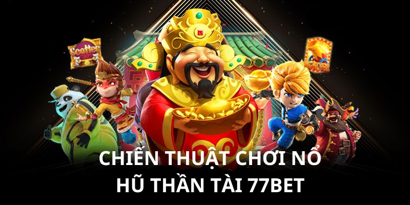 Chiến thuật thành công khi tham gia nổ hũ Thần Tài