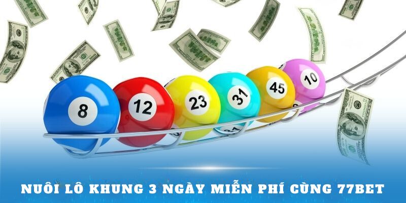 Nuôi lô khung 3 ngày miễn phí cùng 77bet